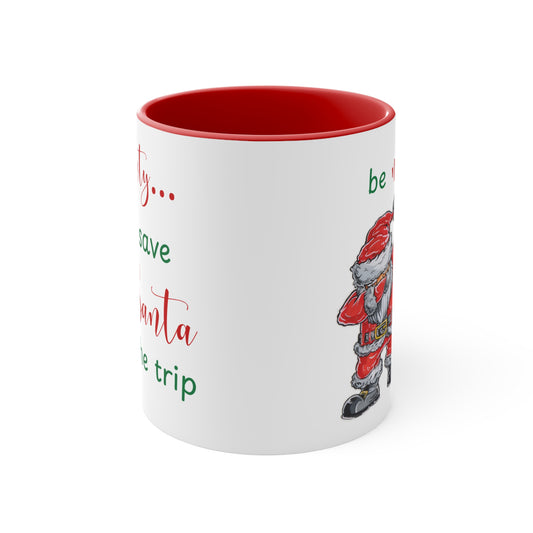 Holiday Fun Mug "Be naughty...", Christmas Santa ceramic cup, 11 oz, 15 oz