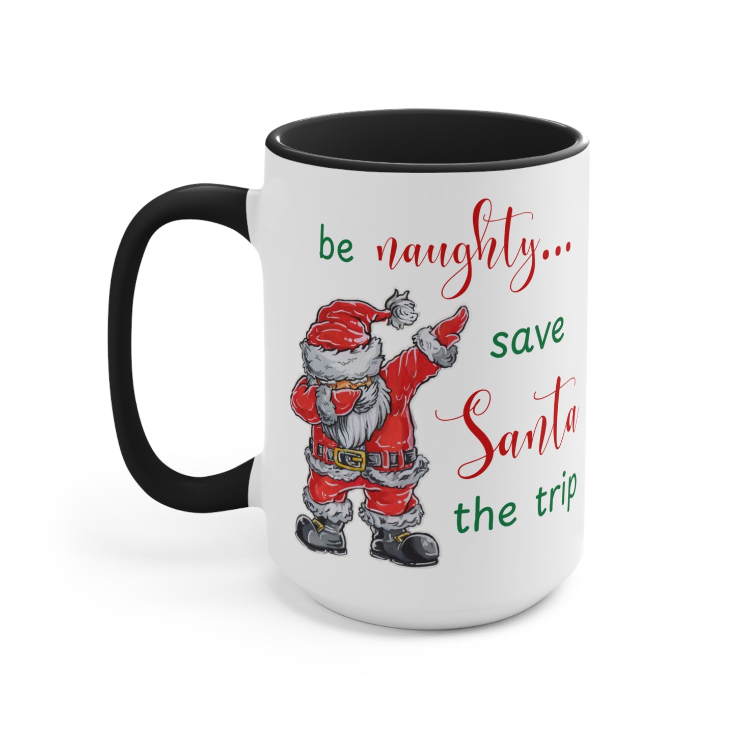 Holiday Fun Mug "Be naughty...", Christmas Santa ceramic cup, 11 oz, 15 oz