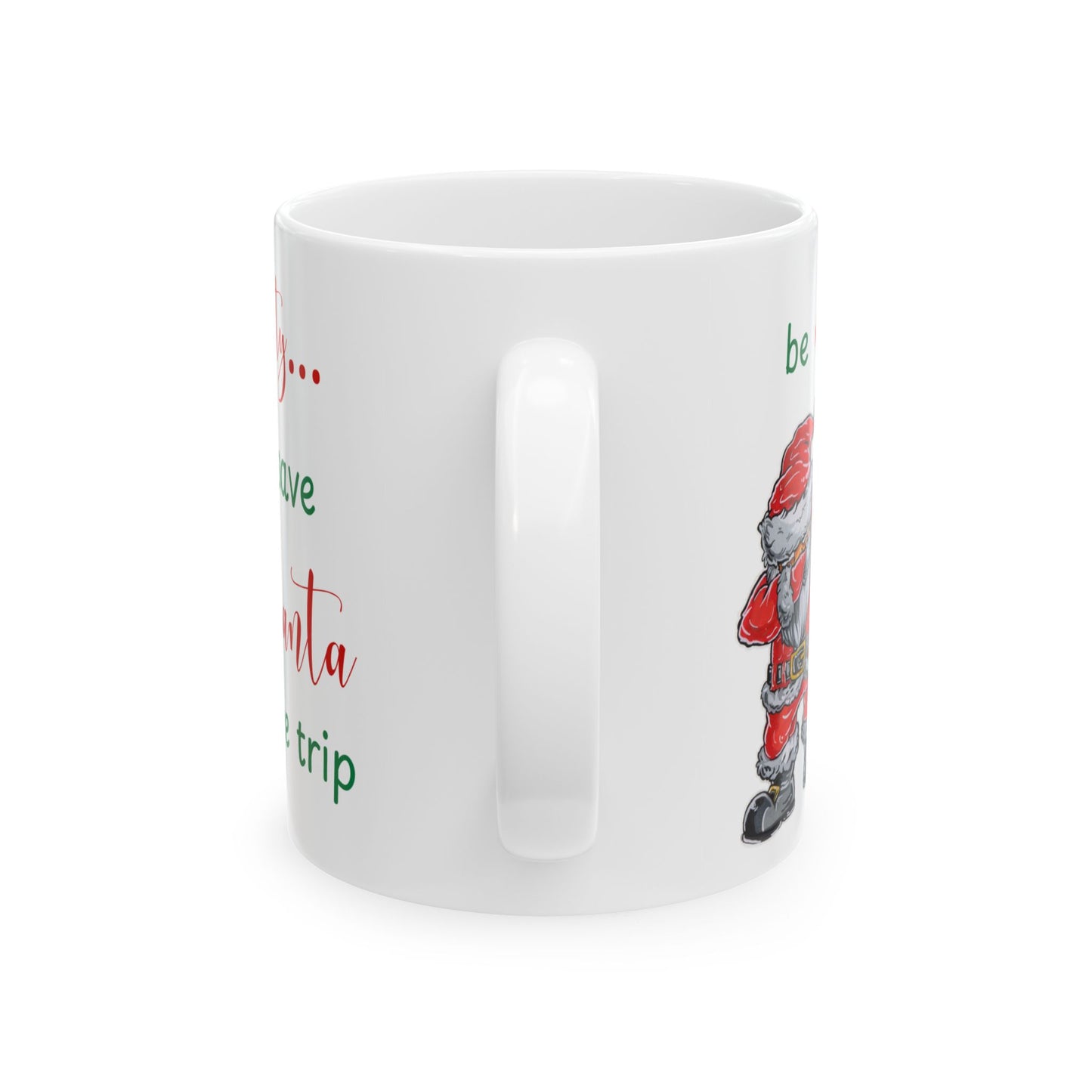 Holiday Ceramic Mug, Be Naughty Save Santa the Trip, 11 oz & 15 oz