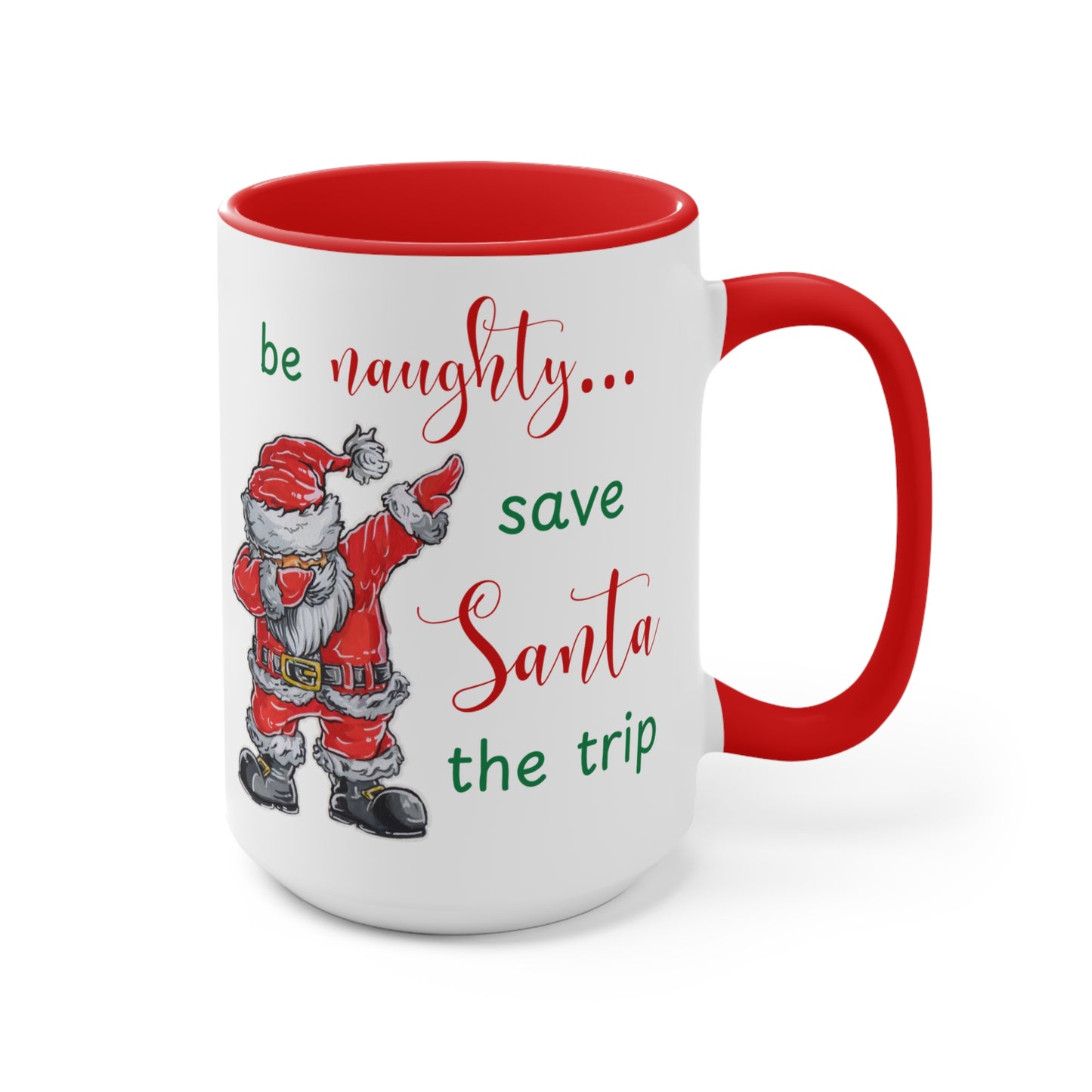 Holiday Fun Mug "Be naughty...", Christmas Santa ceramic cup, 11 oz, 15 oz