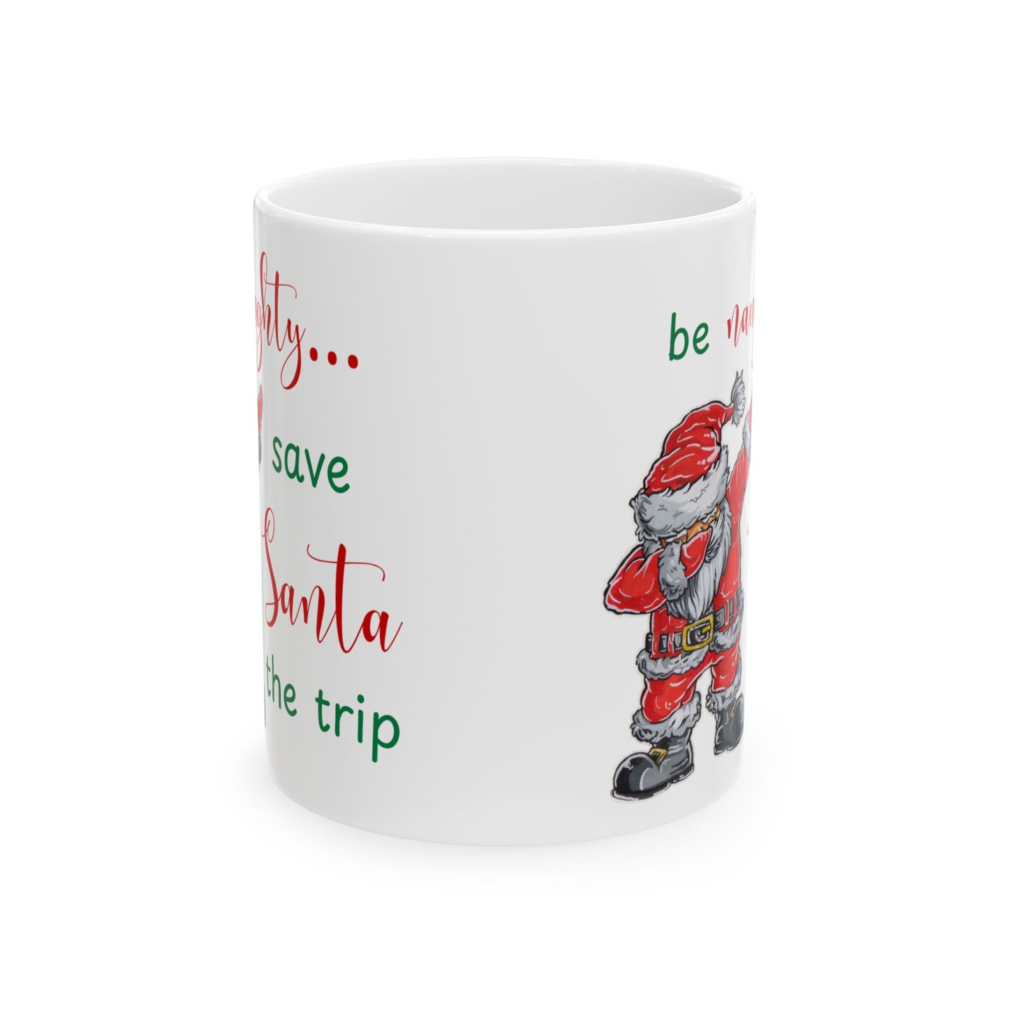 Holiday Ceramic Mug, Be Naughty Save Santa the Trip, 11 oz & 15 oz