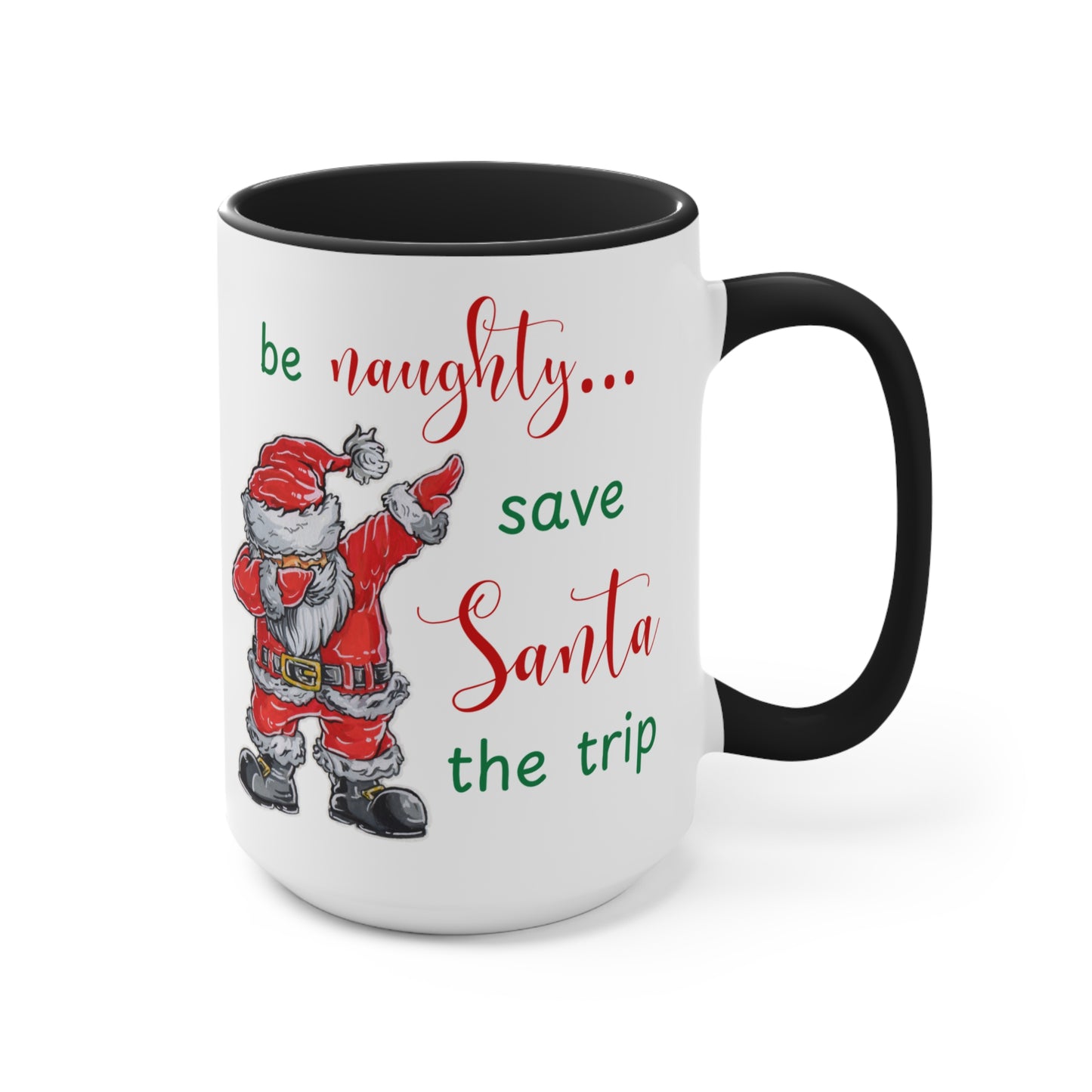 Holiday Fun Mug "Be naughty...", Christmas Santa ceramic cup, 11 oz, 15 oz